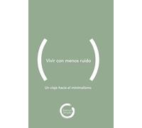 Vivir con menos ruido: Un viaje hacia el minimalismo