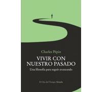 Vivir con nuestro pasado: Una filosofía para seguir avanzando: 169