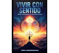 Vivir con Sentido: Cómo Descubrir tu Propósito Real