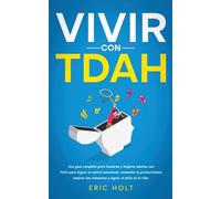 Vivir Con TDAH: Una guía completa para hombres y mujeres adultos con TDAH para lograr el control emocional, aumentar la productividad, mejorar las relaciones y lograr el éxito en la vida.: 1