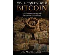 Vivir con un solo Bitcoin: Un experimento de un año sobre dinero, tiempo y responsibilidad