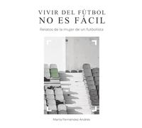 VIVIR DEL FÚTBOL NO ES FÁCIL: Relatos de la mujer de un futbolista