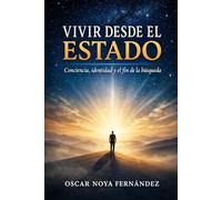 VIVIR DESDE EL ESTADO: CONCIENCIA, IDENTIDAD Y EL FIN DE LA BÚSQUEDA