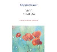 Vivir en alma: El arte intimo de habitarse