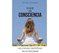 VIVIR EN CONSCIENCIA: Las claves científicas de la felicidad