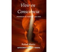 Vivir en Consciencia: recordar la realidad que eres