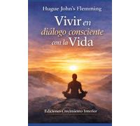 Vivir en diálogo consciente con la Vida: Equilibrio, Psicología y Espiritualidad Ediciones Crecimiento Interior