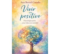 Vivir en positivo. Psicología para una vida con sentido