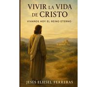 Vivir la Vida de Cristo: Vivamos Hoy el Reino Eterno: 15