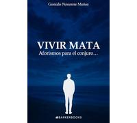 Vivir mata: Aforismos para el conjuro…