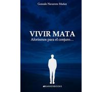Vivir mata: Aforismos para el conjuro…