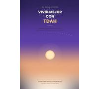 Vivir Mejor con TDAH: Estrategias prácticas, ejercicios y apoyo emocional para entender, aceptar y aprovechar el TDAH - en ti mismo o en quien acompañas