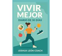 Vivir Mejor - Diario de 30 Días para Alimentación, Ejercicio y Mente