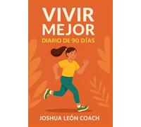 Vivir Mejor - Diario de 90 Días: Tu espacio personal de constancia: alimentación, ejercicio & hábitos reales