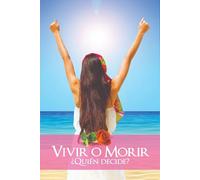 Vivir o Morir ¿Quién Decide?