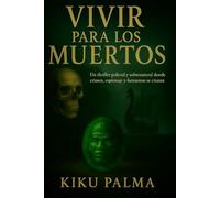 Vivir para los Muertos: Un thriller policial y sobrenatural donde crimen, espionaje y fantasmas se cruzan.