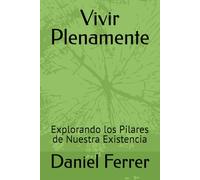 Vivir Plenamente: Explorando los Pilares de Nuestra Existencia