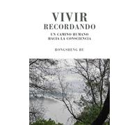 Vivir Recordando: Un camino humano a la Consciencia
