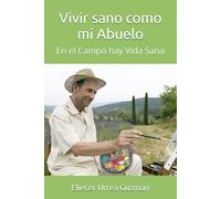 Vivir sano como mi Abuelo: En el Campo hay Vida Sana
