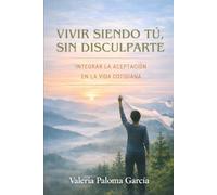 Vivir siendo tú, sin disculparte: Integrar la aceptación en la vida cotidiana
