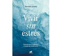 Vivir sin estrés: Conecta con tu sabiduría a través del mindfulness