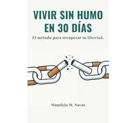Vivir Sin Humo en 30 Días: El método para recuperar tu libertad