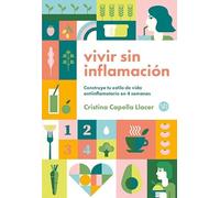VIVIR SIN INFLAMACIÓN: Construye tu estilo de vida antiinflamatorio en 4 semanas