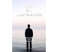 Vivir Sin Interferencias: Una comprensión clara de la consciencia humana