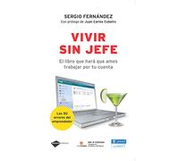 Vivir Sin Jefe [Lingua spagnola]: El Libro Que Hara Que Ames Trabajar Por Tu Cuenta