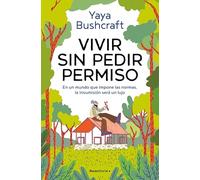 Vivir sin pedir permiso: En un mundo que impone las normas, la insumisión será un lujo