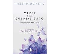 Vivir sin sufrimiento/ Live Without Suffering: El camino hacia tu paz interior/ The path to your inner peace