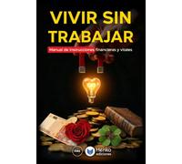 Vivir sin trabajar: Manual de instrucciones financieras y virales