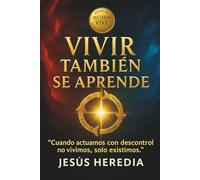 Vivir también se aprende: Cuando actuamos con descontrol no vivimos, solo existimos