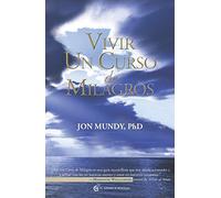 Vivir Un curso de milagros: Una guía del texto clásico