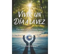 Vivir un día a la vez: Cómo caminar con Dios en el presente , Descansar en su gracia y confiar el futuro en sus manos