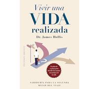 Vivir una vida realizada/ Living an Examined Life: Sabiduría para la segunda mitad del viaje. Un plan de 21 pasos para abordar los asuntos inconclusos de tu vida