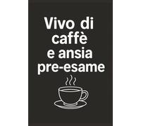 Vivo di Caffè e ansia pre-esame: Quaderno a Righe per un Collega, Amico, Amica, Studente Universitario | Idea Regalo da Ufficio, Università: quaderno originale divertente università
