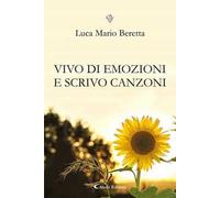 Vivo di emozioni e scrivo canzoni