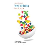 Vivo di frutta. La mia storia