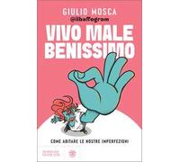 Vivo male benissimo. Come abitare le nostre imperfezioni