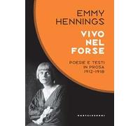 Vivo nel forse. Poesie e testi in prosa 1912-1918