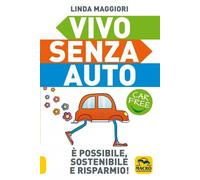 Vivo senza auto. Nuova ediz. - Maggiori Linda