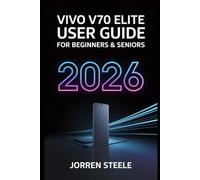 Vivo V70 Elite User Guide for Beginners & Seniors 2026: Master Your Device with Easy-to-Follow Tips, Features, and Troubleshooting Solutions for Everyday Use
