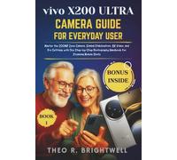 Vivo X200 Ultra Camera Guide for Everyday User: Master the 200MP Zeiss Camera, Gimbal Stabilization, 8K Video, and Pro Settings with This Step-by-Step Photography Handbook for Stunning Mobile Shots