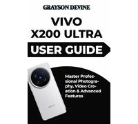 Vivo X200 Ultra User Guide: Master Professional Photography, Video Creation & Advanced Features