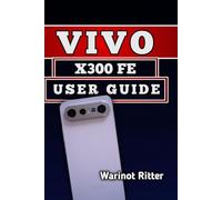 Vivo X300 FE User Guide: Optimize Performance, Master Photography, and Extend Battery Life: 4