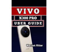 Vivo X300 Pro User Guide: Setup, Camera Mastery, and Troubleshooting: 2
