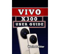 Vivo X300 User Guide: Master Photography, Video & Everyday Performance: 1