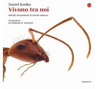 Vivono tra noi. Ritratti straordinari di insetti ordinari. Ediz. illustrat...