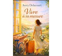 Vivre à sa mesure: Le roman qui donne la permission d’être soi